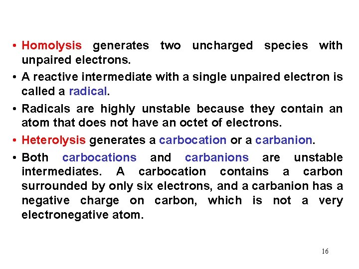  • Homolysis generates two uncharged species with unpaired electrons. • A reactive intermediate