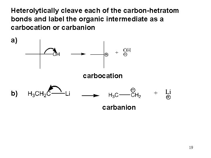 Heterolytically cleave each of the carbon-hetratom bonds and label the organic intermediate as a