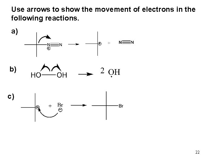 Use arrows to show the movement of electrons in the following reactions. a) b)