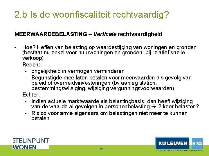 2. b Is de woonfiscaliteit rechtvaardig? MEERWAARDEBELASTING – Verticale rechtvaardigheid - - Hoe? Heffen