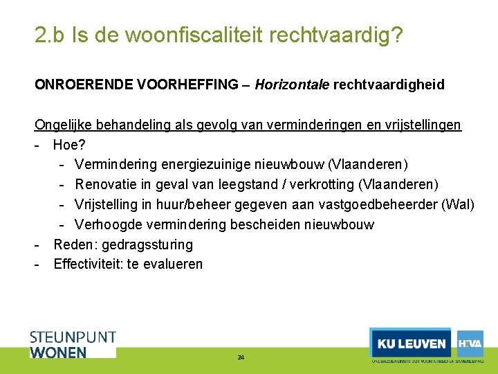 2. b Is de woonfiscaliteit rechtvaardig? ONROERENDE VOORHEFFING – Horizontale rechtvaardigheid Ongelijke behandeling als