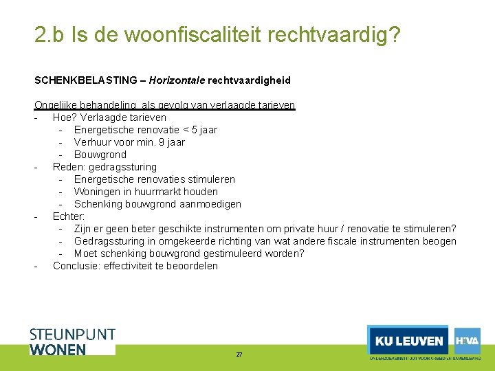 2. b Is de woonfiscaliteit rechtvaardig? SCHENKBELASTING – Horizontale rechtvaardigheid Ongelijke behandeling als gevolg