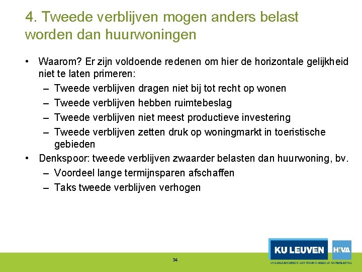 4. Tweede verblijven mogen anders belast worden dan huurwoningen • Waarom? Er zijn voldoende