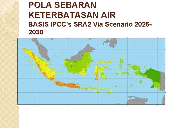 POLA SEBARAN KETERBATASAN AIR BASIS IPCC’s SRA 2 Via Scenario 20252030 
