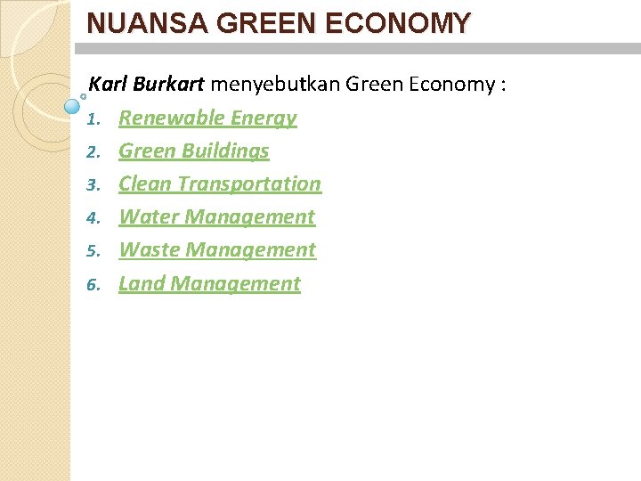 NUANSA GREEN ECONOMY Karl Burkart menyebutkan Green Economy : 1. Renewable Energy 2. Green