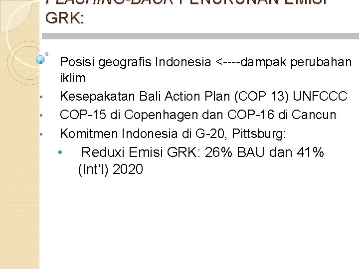 FLASHING-BACK PENURUNAN EMISI GRK: • • Posisi geografis Indonesia <----dampak perubahan iklim Kesepakatan Bali