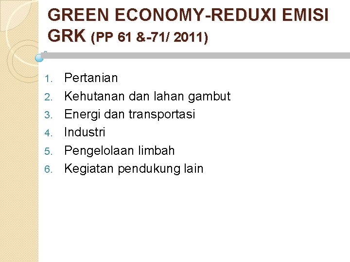 GREEN ECONOMY-REDUXI EMISI GRK (PP 61 &-71/ 2011) 1. 2. 3. 4. 5. 6.