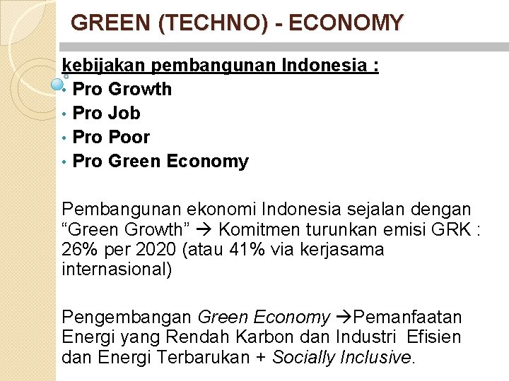 GREEN (TECHNO) - ECONOMY kebijakan pembangunan Indonesia : • Pro Growth • Pro Job
