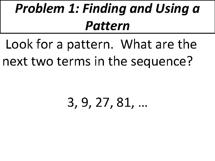 Problem 1: Finding and Using a Pattern Look for a pattern. What are the