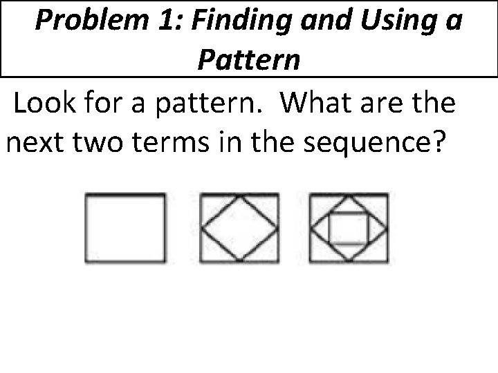 Problem 1: Finding and Using a Pattern Look for a pattern. What are the