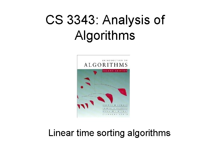 CS 3343: Analysis of Algorithms Linear time sorting algorithms 