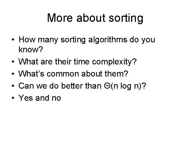 More about sorting • How many sorting algorithms do you know? • What are