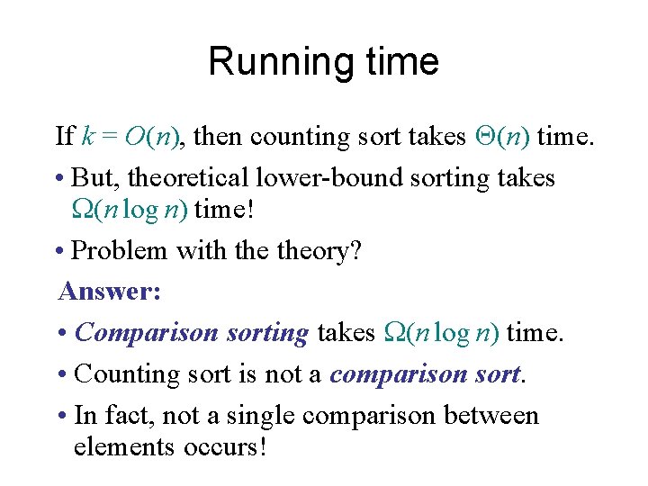 Running time If k = O(n), then counting sort takes (n) time. • But,
