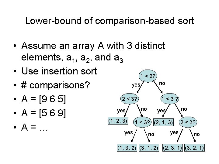 Lower-bound of comparison-based sort • Assume an array A with 3 distinct elements, a