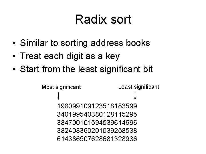 Radix sort • Similar to sorting address books • Treat each digit as a