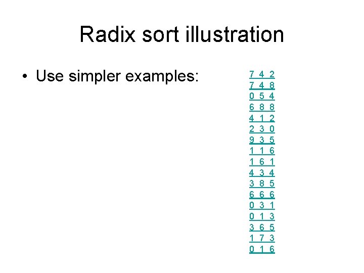 Radix sort illustration • Use simpler examples: 7 7 0 6 4 2 9