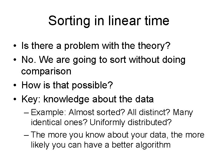 Sorting in linear time • Is there a problem with theory? • No. We