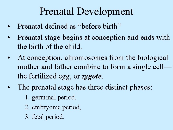 Prenatal Development • Prenatal defined as “before birth” • Prenatal stage begins at conception