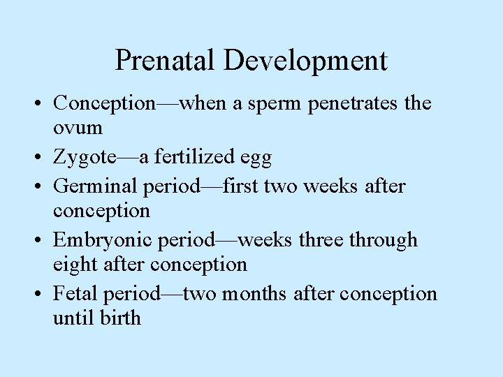 Prenatal Development • Conception—when a sperm penetrates the ovum • Zygote—a fertilized egg •