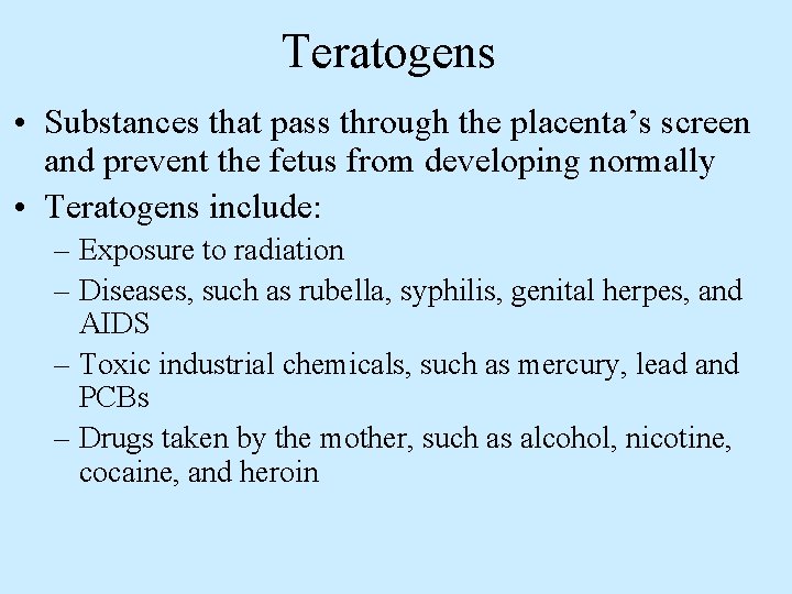 Teratogens • Substances that pass through the placenta’s screen and prevent the fetus from