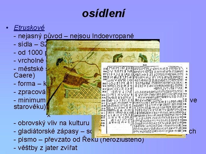 osídlení • Etruskové - nejasný původ – nejsou Indoevropané - sídla – SZ Apeninského