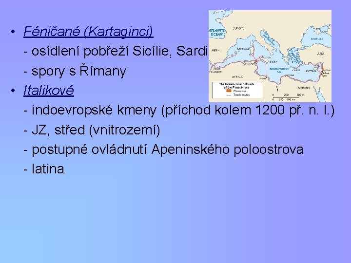  • Féničané (Kartaginci) - osídlení pobřeží Sicílie, Sardinie a Korsiky - spory s