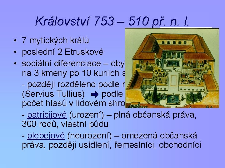 Království 753 – 510 př. n. l. • 7 mytických králů • poslední 2