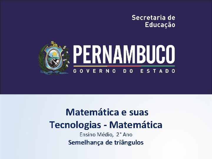  Matemática e suas Tecnologias - Matemática Ensino Médio, 2° Ano Semelhança de triângulos