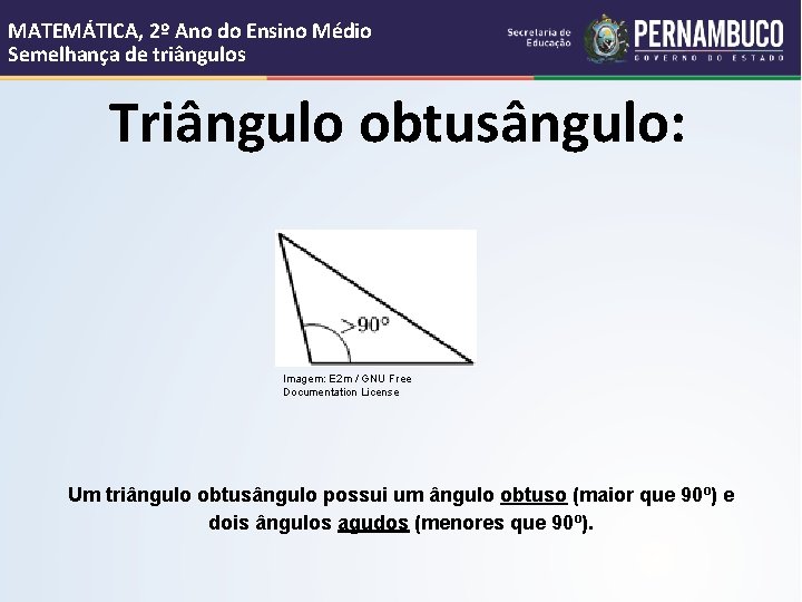 MATEMÁTICA, 2º Ano do Ensino Médio Semelhança de triângulos Triângulo obtusângulo: Imagem: E 2