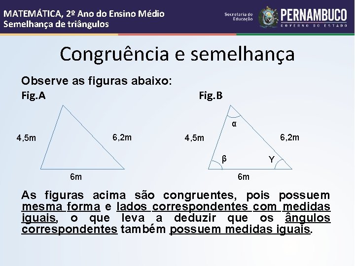 MATEMÁTICA, 2º Ano do Ensino Médio Semelhança de triângulos Congruência e semelhança Observe as