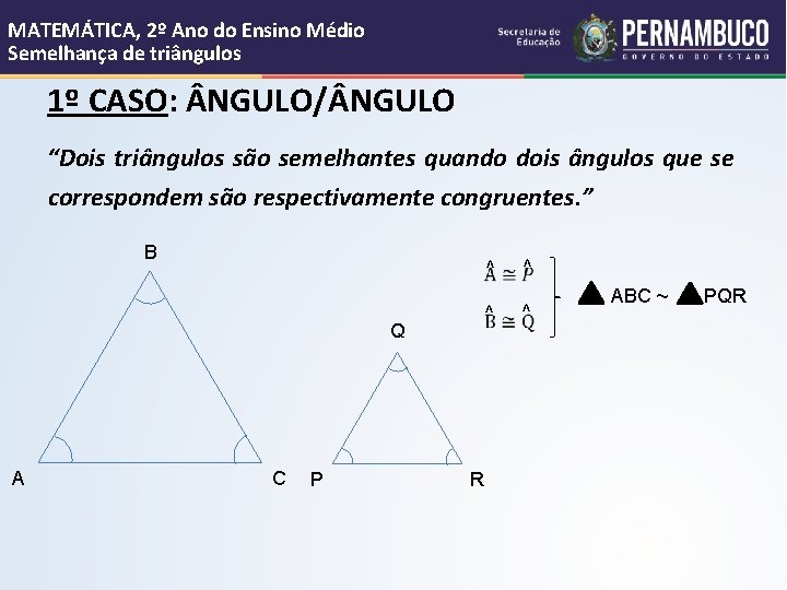 MATEMÁTICA, 2º Ano do Ensino Médio Semelhança de triângulos 1º CASO: NGULO/ NGULO “Dois