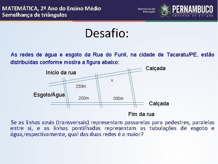 MATEMÁTICA, 2º Ano do Ensino Médio Semelhança de triângulos Desafio: As redes de água