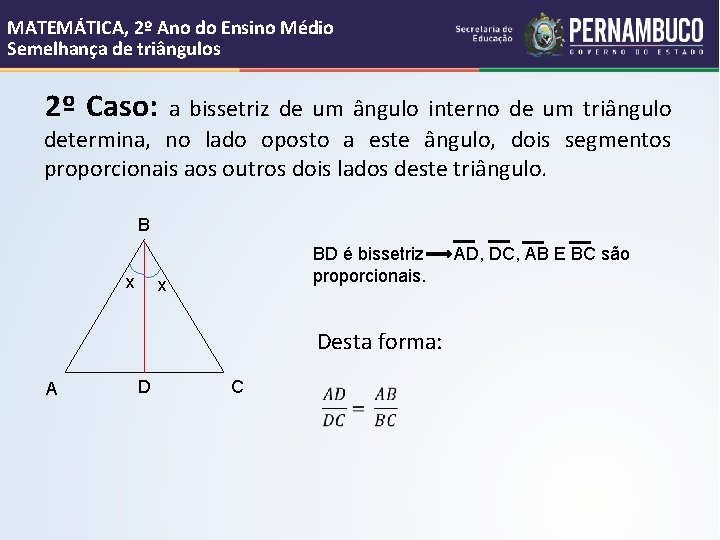 MATEMÁTICA, 2º Ano do Ensino Médio Semelhança de triângulos 2º Caso: a bissetriz de