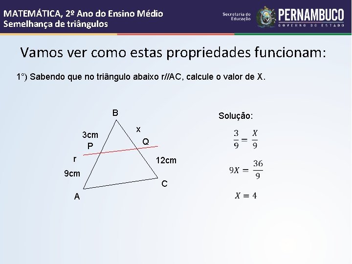 MATEMÁTICA, 2º Ano do Ensino Médio Semelhança de triângulos Vamos ver como estas propriedades