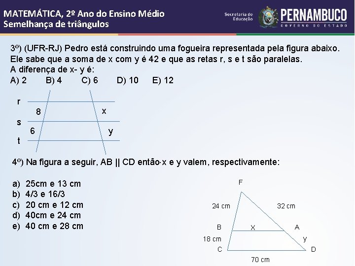 MATEMÁTICA, 2º Ano do Ensino Médio Semelhança de triângulos 3º) (UFR-RJ) Pedro está construindo