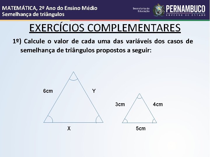 MATEMÁTICA, 2º Ano do Ensino Médio Semelhança de triângulos EXERCÍCIOS COMPLEMENTARES 1º) Calcule o