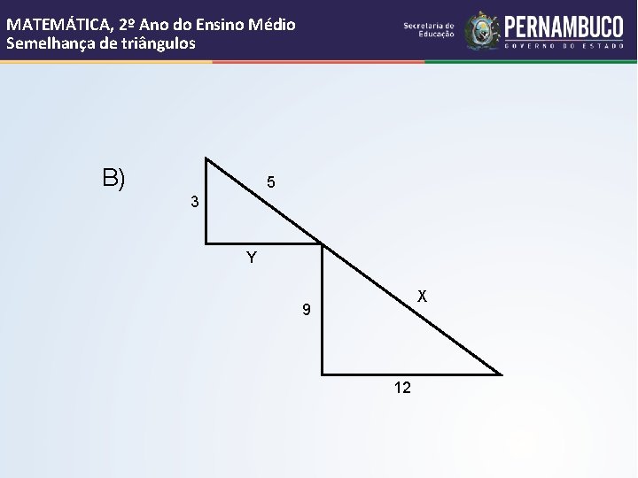 MATEMÁTICA, 2º Ano do Ensino Médio Semelhança de triângulos B) 5 3 Y X