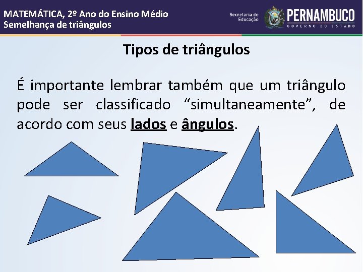 MATEMÁTICA, 2º Ano do Ensino Médio Semelhança de triângulos Tipos de triângulos É importante