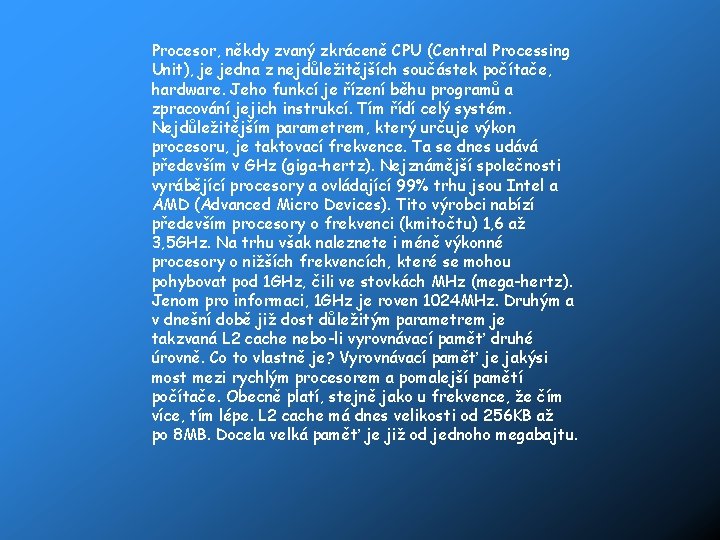 Procesor, někdy zvaný zkráceně CPU (Central Processing Unit), je jedna z nejdůležitějších součástek počítače,