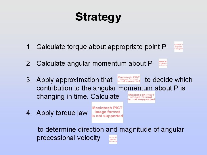 Strategy 1. Calculate torque about appropriate point P 2. Calculate angular momentum about P