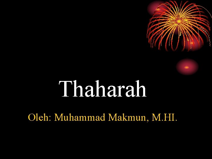 Thaharah Oleh: Muhammad Makmun, M. HI. 