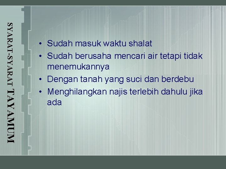 SYARAT-SYARAT TAYAMUM • Sudah masuk waktu shalat • Sudah berusaha mencari air tetapi tidak