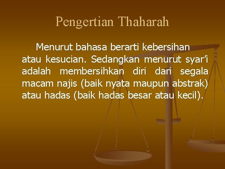 Pengertian Thaharah Menurut bahasa berarti kebersihan atau kesucian. Sedangkan menurut syar’i adalah membersihkan diri