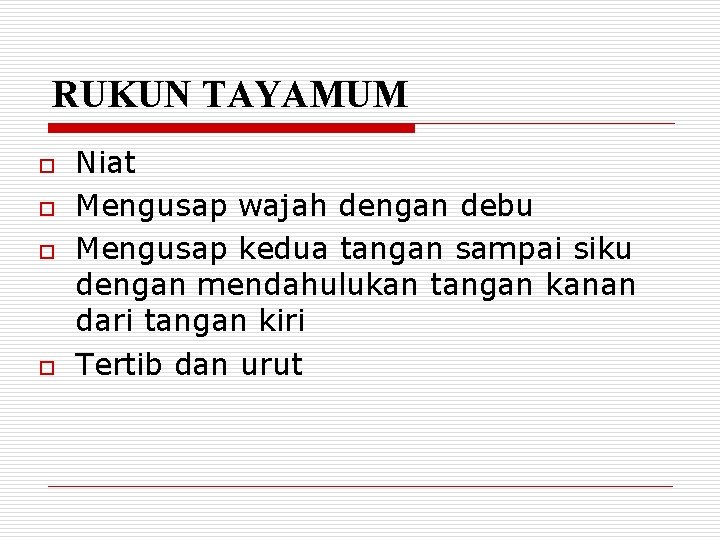 RUKUN TAYAMUM o o Niat Mengusap wajah dengan debu Mengusap kedua tangan sampai siku