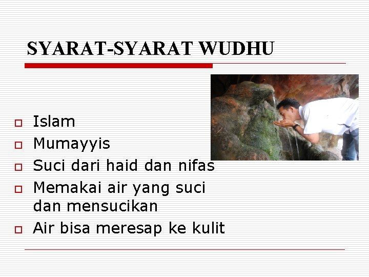 SYARAT-SYARAT WUDHU o o o Islam Mumayyis Suci dari haid dan nifas Memakai air