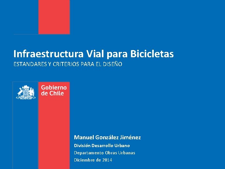 Infraestructura Vial para Bicicletas ESTANDARES Y CRITERIOS PARA EL DISEÑO Manuel González Jiménez División
