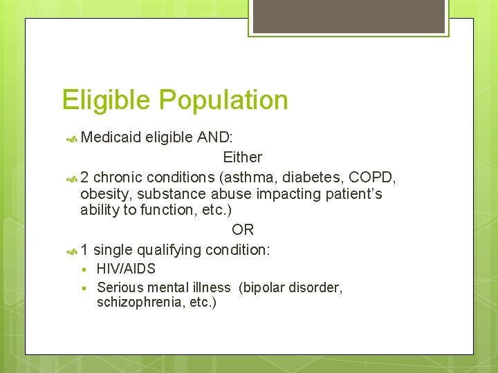 Eligible Population Medicaid eligible AND: Either 2 chronic conditions (asthma, diabetes, COPD, obesity, substance