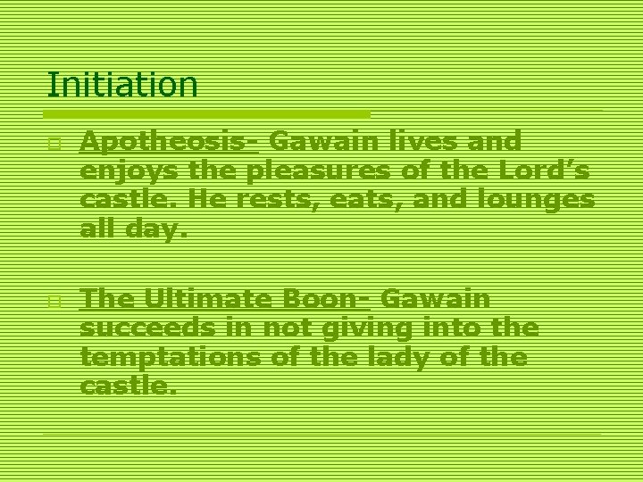 Initiation o o Apotheosis- Gawain lives and enjoys the pleasures of the Lord’s castle.