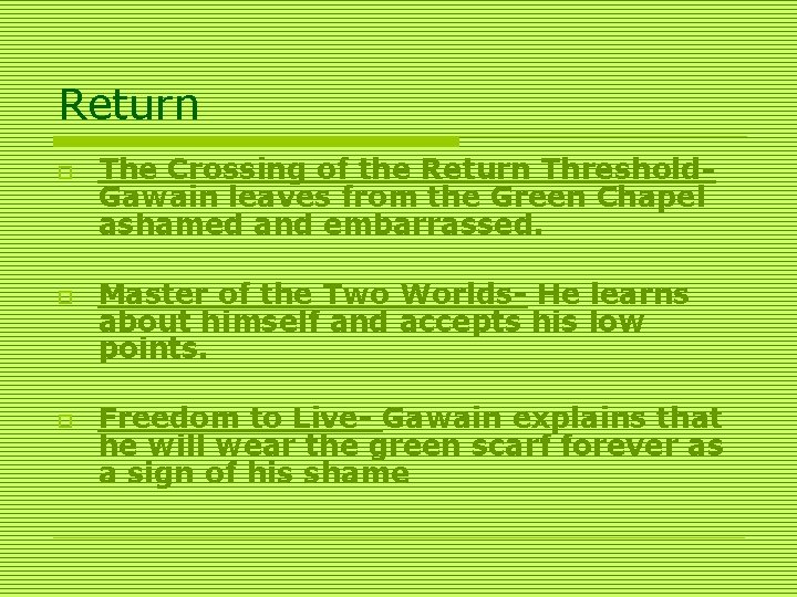 Return o o o The Crossing of the Return Threshold- Gawain leaves from the