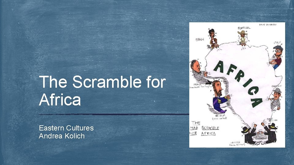 The Scramble for Africa Eastern Cultures Andrea Kolich 